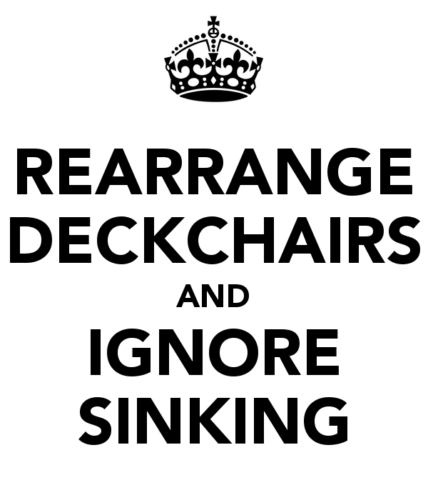 rearrange-deckchairs-and-ignore-sinking-